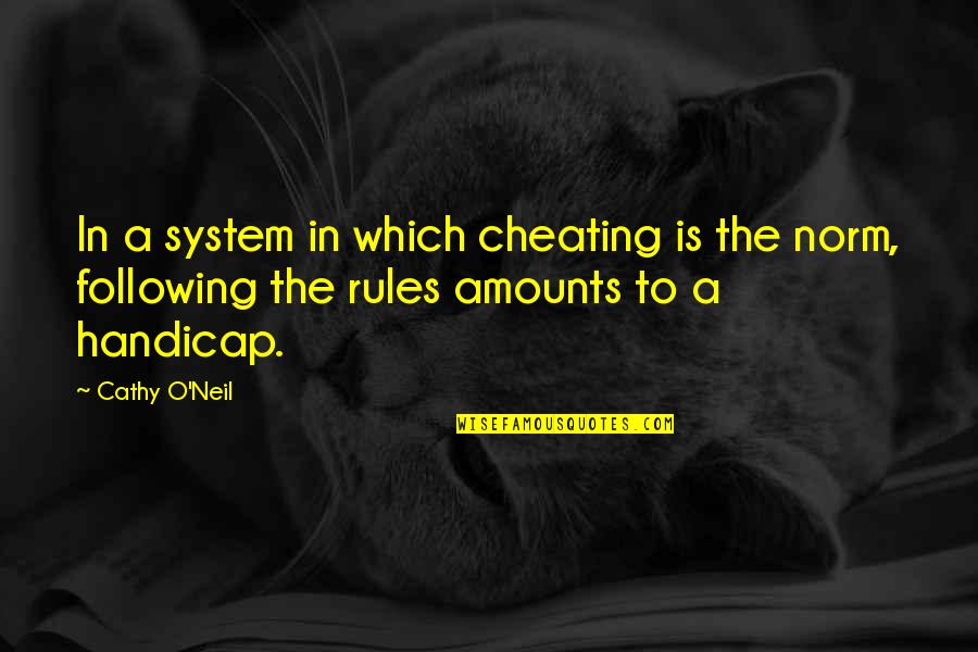 Fosse Septique Quotes By Cathy O'Neil: In a system in which cheating is the Fosse Septique Quotes By Cathy O'Neil: In a system in which cheating is the