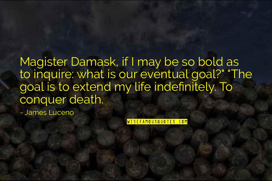 Fosses Wheels Quotes By James Luceno: Magister Damask, if I may be so bold
