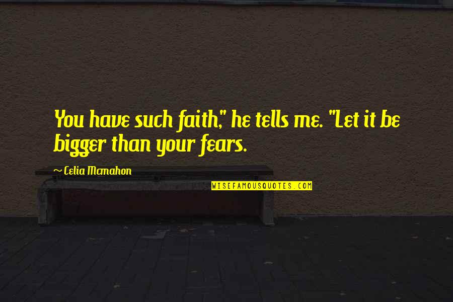 Fosset Quotes By Celia Mcmahon: You have such faith," he tells me. "Let