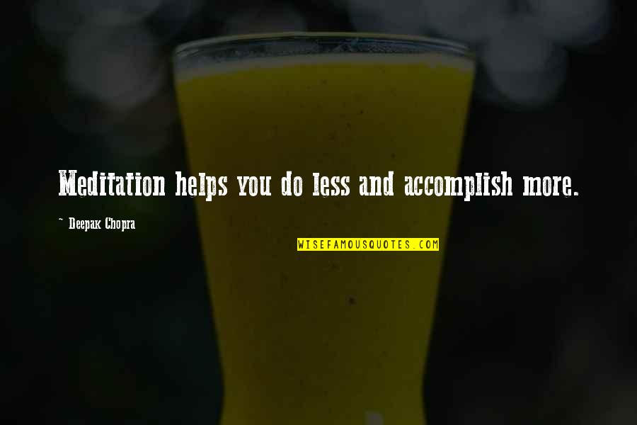 Fossey Quotes By Deepak Chopra: Meditation helps you do less and accomplish more.