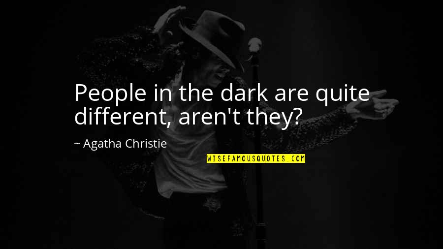 Fossil Fuels Conservation Quotes By Agatha Christie: People in the dark are quite different, aren't