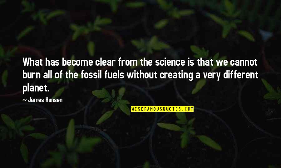 Fossil Quotes By James Hansen: What has become clear from the science is