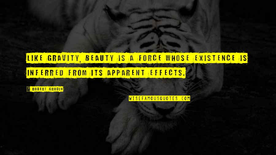 Fossilien Quotes By Robert Grudin: Like gravity, beauty is a force whose existence