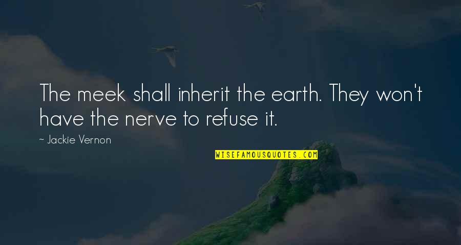 Fossilised Quotes By Jackie Vernon: The meek shall inherit the earth. They won't