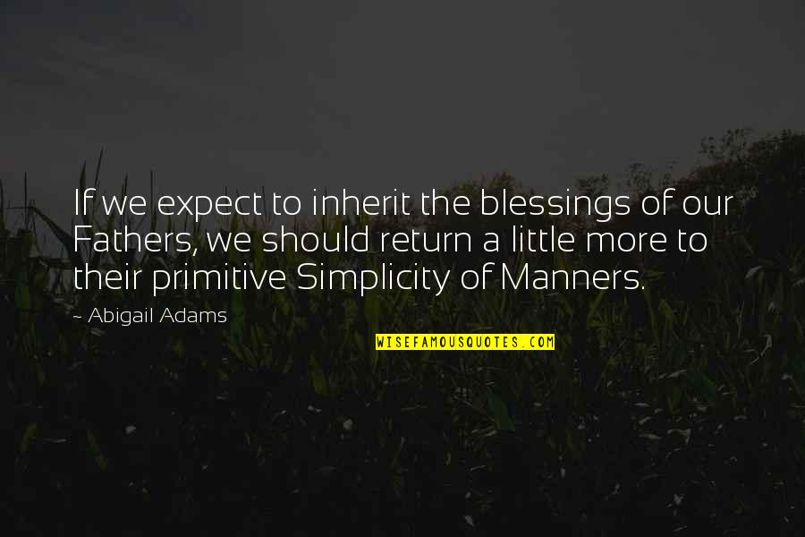 Fossilized Customs Quotes By Abigail Adams: If we expect to inherit the blessings of