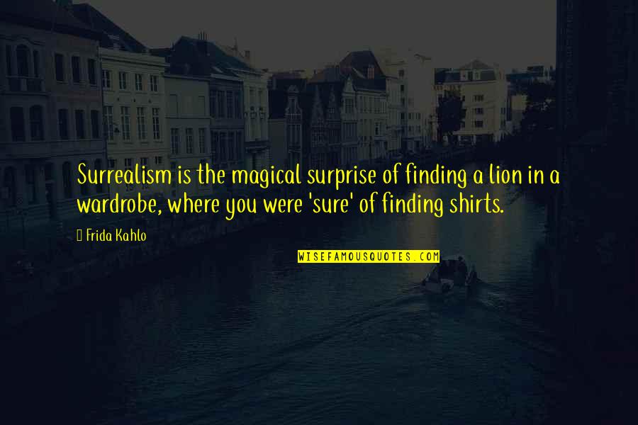 Fossilized Customs Quotes By Frida Kahlo: Surrealism is the magical surprise of finding a