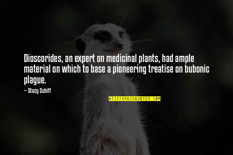 Fossilized Quotes By Stacy Schiff: Dioscorides, an expert on medicinal plants, had ample