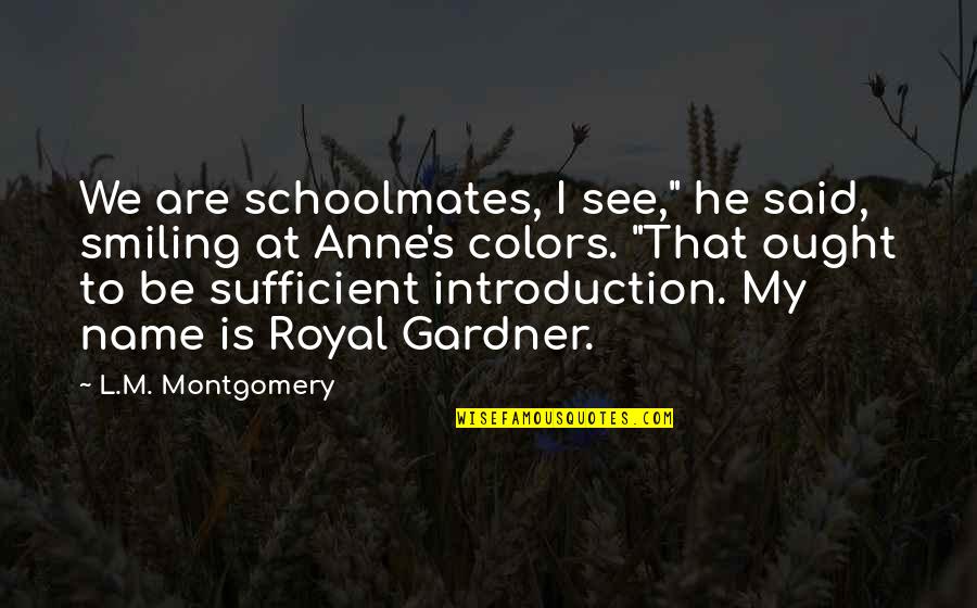 Fossoyeur Signification Quotes By L.M. Montgomery: We are schoolmates, I see," he said, smiling