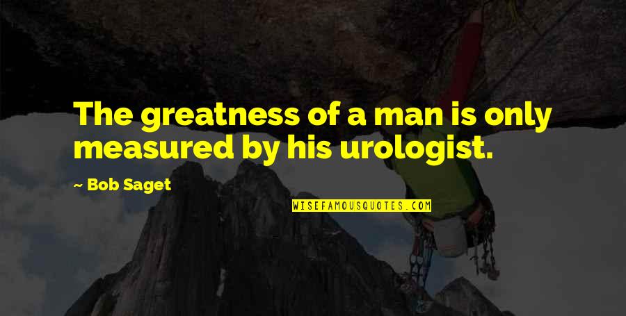 Foster Brooks Quotes By Bob Saget: The greatness of a man is only measured