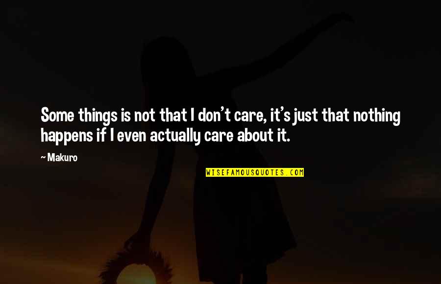 Foster Care Home Quotes By Makuro: Some things is not that I don't care,