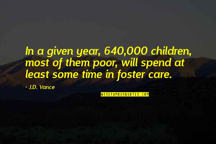 Foster Care Quotes By J.D. Vance: In a given year, 640,000 children, most of