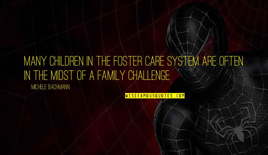 Foster Care Quotes By Michele Bachmann: Many children in the foster care system are