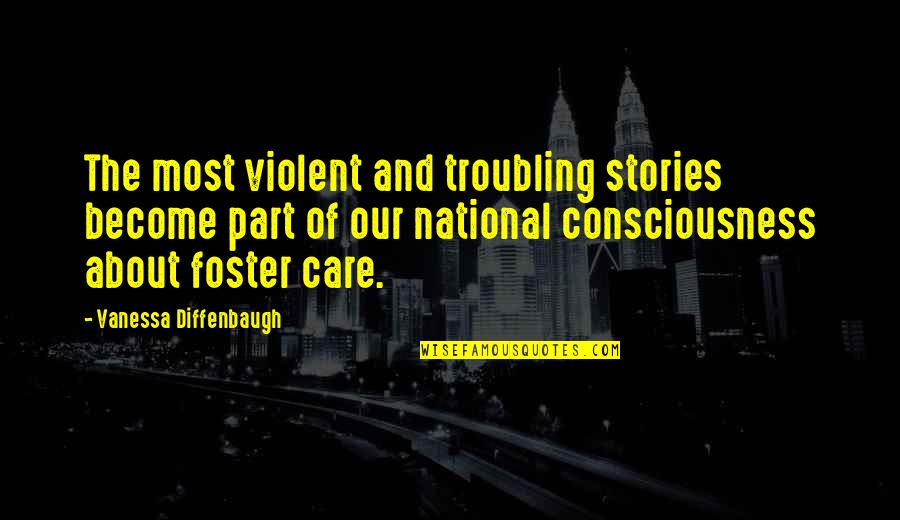 Foster Care Quotes By Vanessa Diffenbaugh: The most violent and troubling stories become part