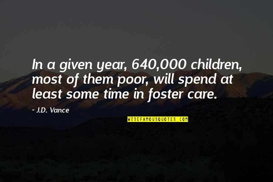Foster Care Time Quotes By J.D. Vance: In a given year, 640,000 children, most of