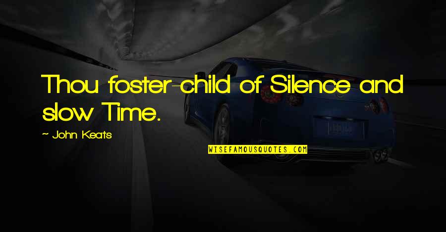 Foster Child Quotes By John Keats: Thou foster-child of Silence and slow Time.