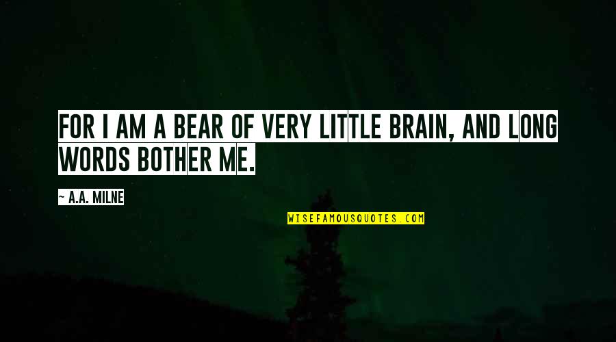Foster Fathers Quotes By A.A. Milne: For I am a bear of very little