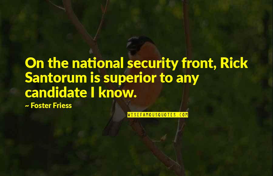 Foster Friess Quotes By Foster Friess: On the national security front, Rick Santorum is