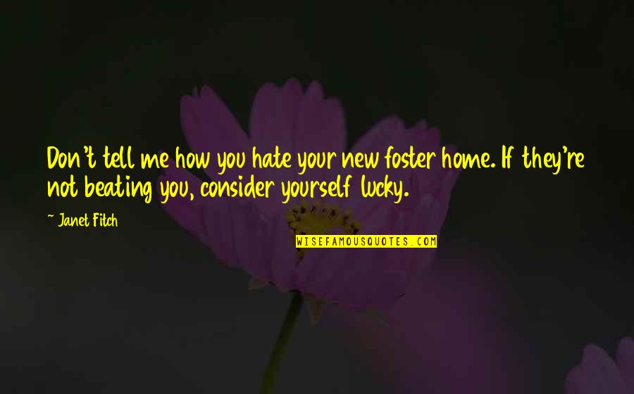Foster Home Quotes By Janet Fitch: Don't tell me how you hate your new