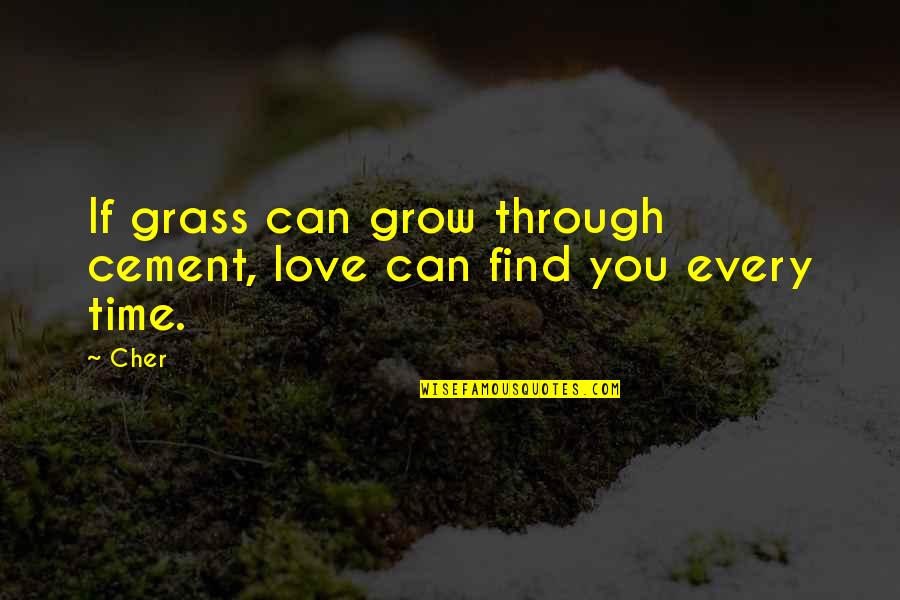 Foster Keefe Quotes By Cher: If grass can grow through cement, love can