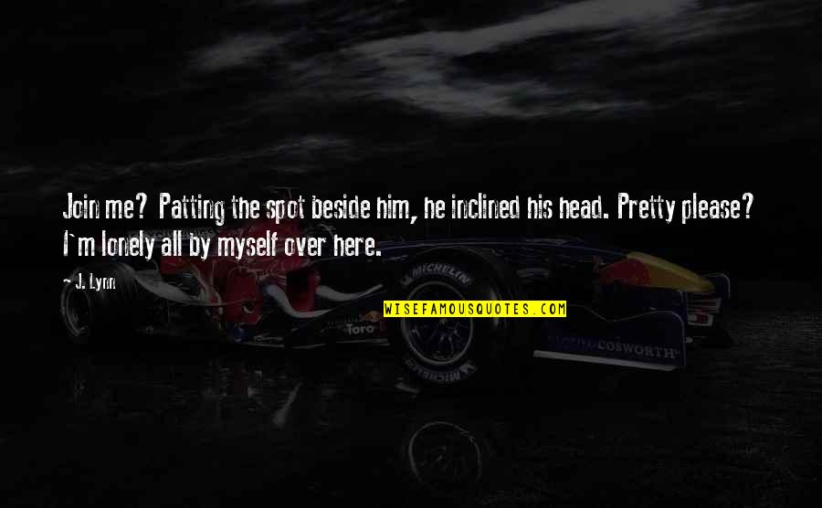 Foster Keefe Quotes By J. Lynn: Join me? Patting the spot beside him, he Foster Keefe Quotes By J. Lynn: Join me? Patting the spot beside him, he