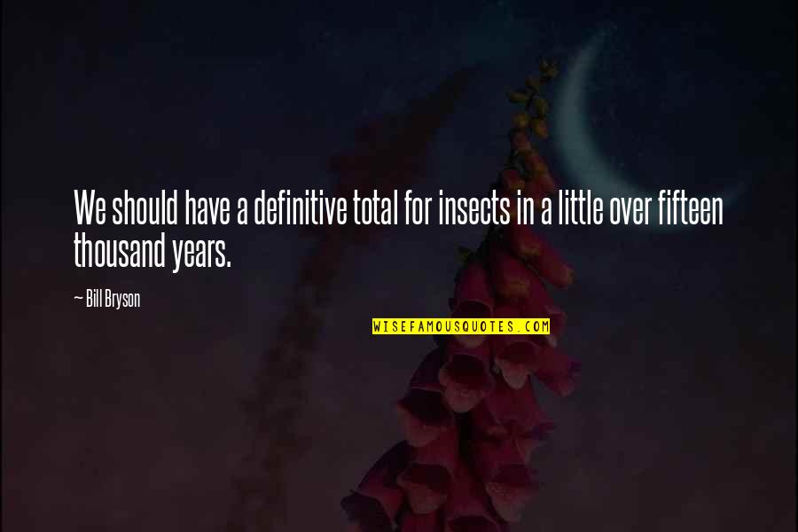 Foster Mcgaw Quotes By Bill Bryson: We should have a definitive total for insects Foster Mcgaw Quotes By Bill Bryson: We should have a definitive total for insects