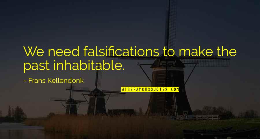 Foster Parent Quotes By Frans Kellendonk: We need falsifications to make the past inhabitable.