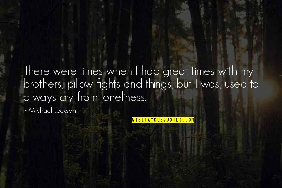 Foster Parent Quotes By Michael Jackson: There were times when I had great times