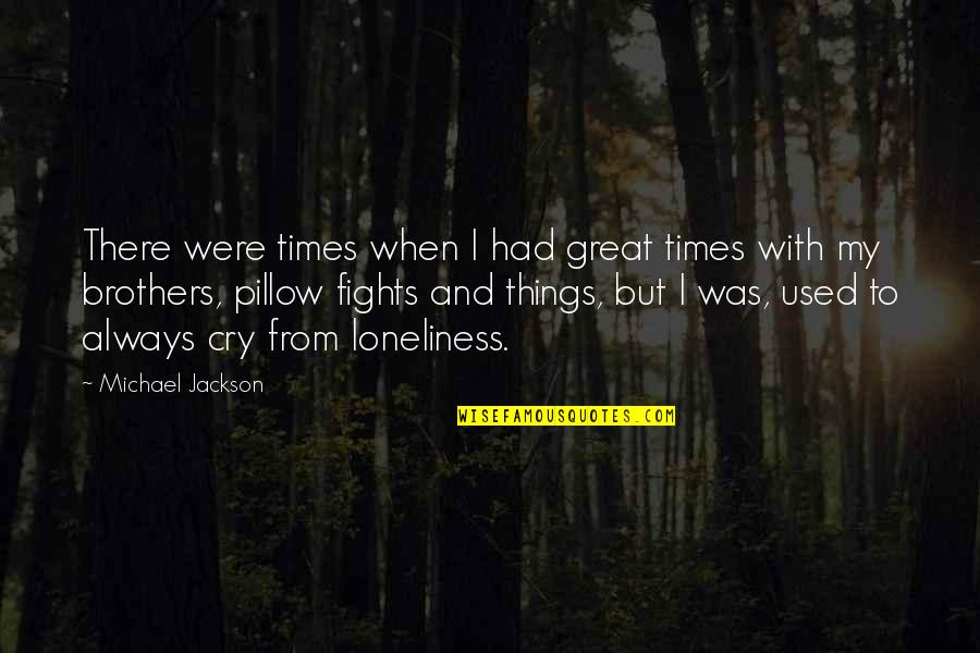 Foster Parent Quotes By Michael Jackson: There were times when I had great times Foster Parent Quotes By Michael Jackson: There were times when I had great times