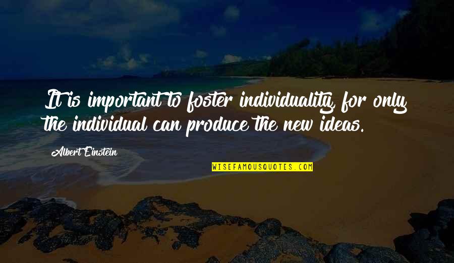 Foster Quotes By Albert Einstein: It is important to foster individuality, for only