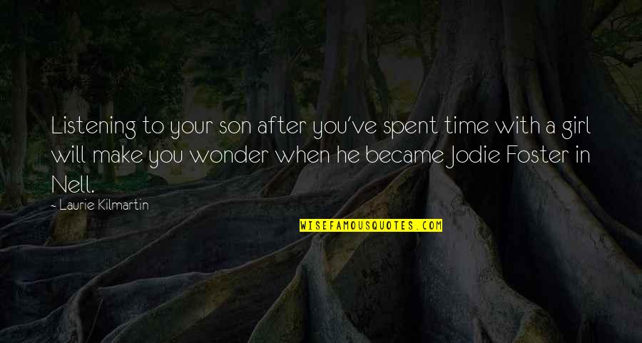 Foster Son Quotes By Laurie Kilmartin: Listening to your son after you've spent time
