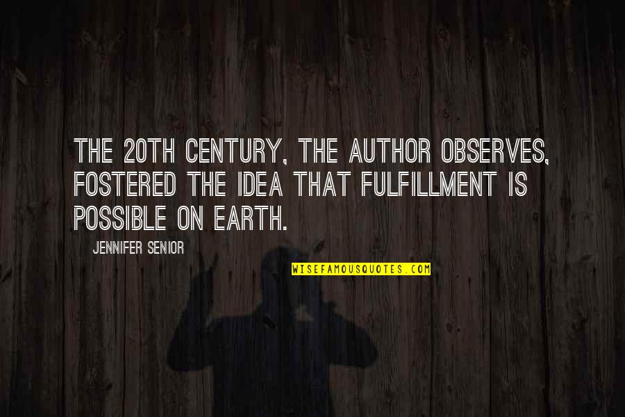 Fostered Quotes By Jennifer Senior: The 20th century, the author observes, fostered the Fostered Quotes By Jennifer Senior: The 20th century, the author observes, fostered the