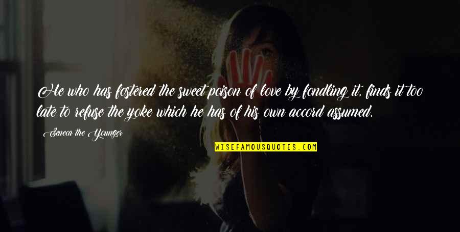 Fostered Quotes By Seneca The Younger: He who has fostered the sweet poison of Fostered Quotes By Seneca The Younger: He who has fostered the sweet poison of