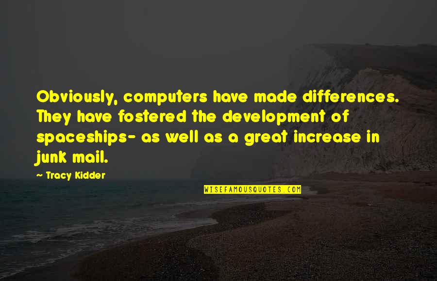 Fostered Quotes By Tracy Kidder: Obviously, computers have made differences. They have fostered Fostered Quotes By Tracy Kidder: Obviously, computers have made differences. They have fostered