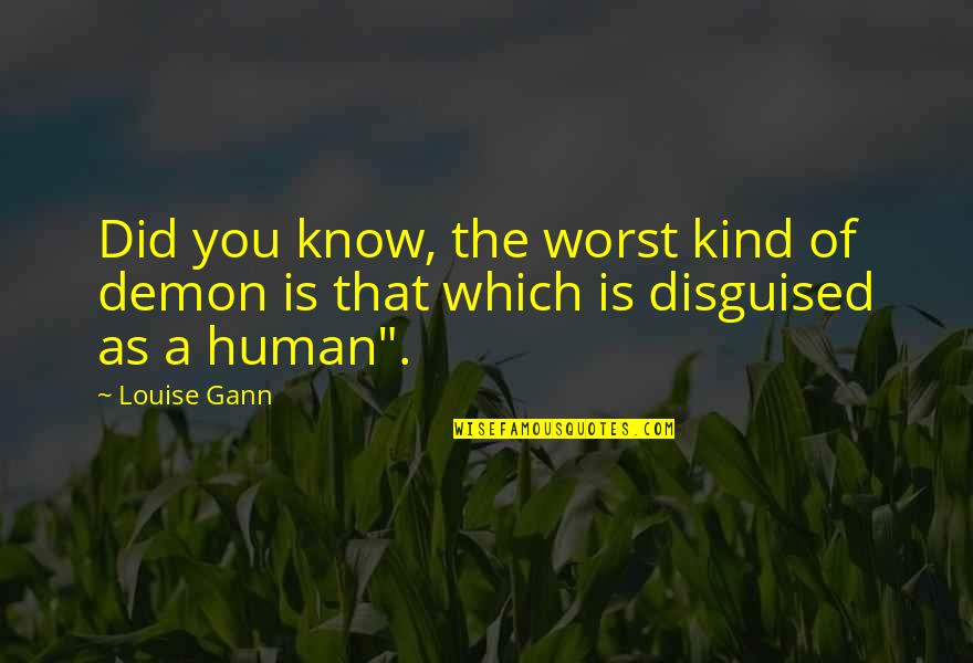 Fostering A Dog Quotes By Louise Gann: Did you know, the worst kind of demon