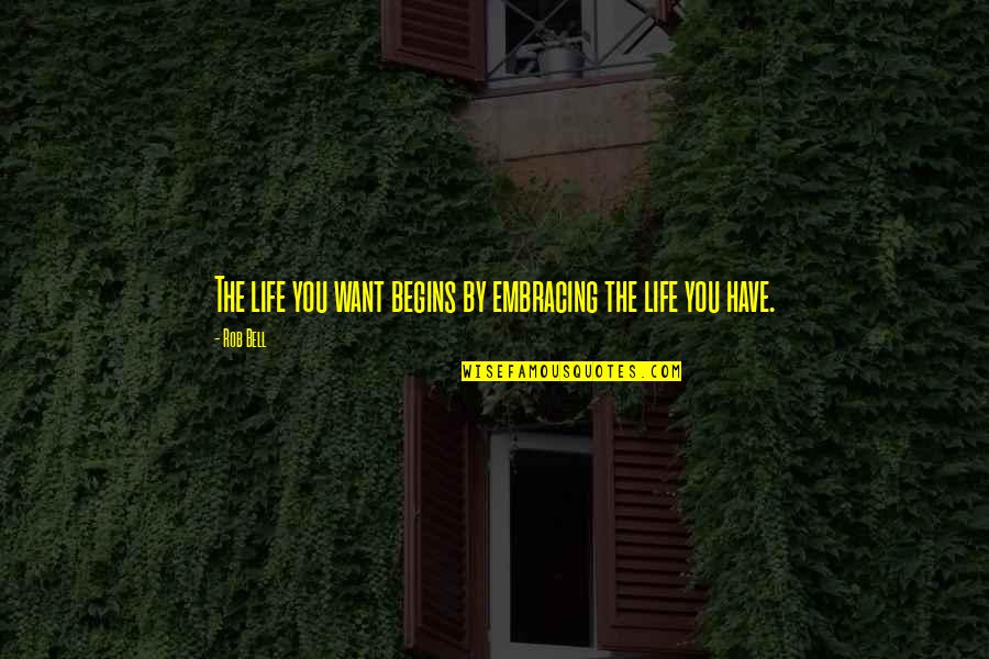 Fostering Equity Quotes By Rob Bell: The life you want begins by embracing the