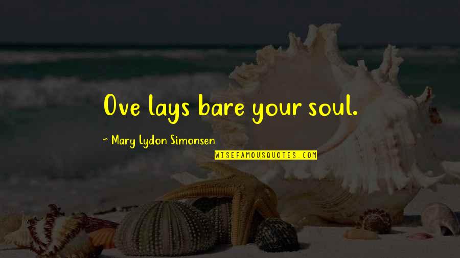 Fostering Friendship Quotes By Mary Lydon Simonsen: Ove lays bare your soul.