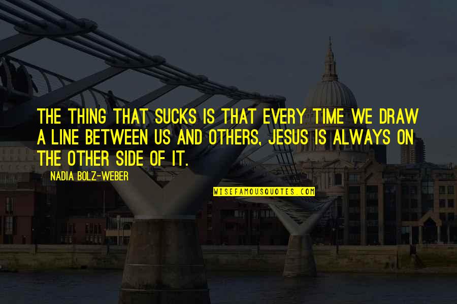 Fostering Growth Quotes By Nadia Bolz-Weber: the thing that sucks is that every time