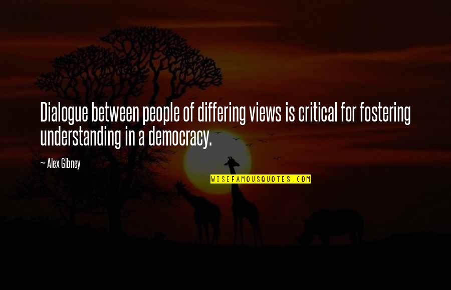 Fostering Quotes By Alex Gibney: Dialogue between people of differing views is critical