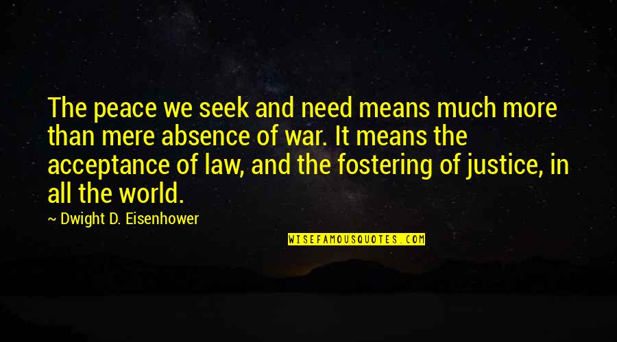 Fostering Quotes By Dwight D. Eisenhower: The peace we seek and need means much