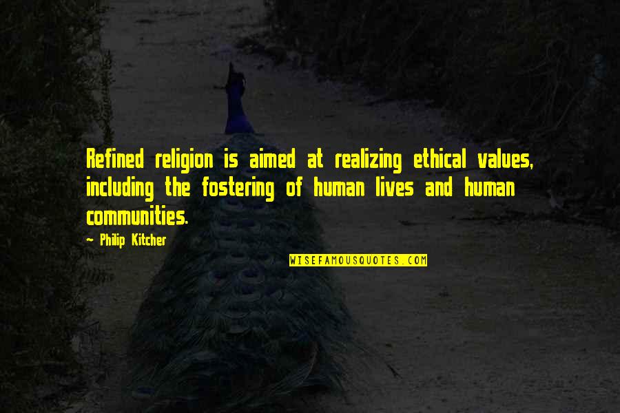 Fostering Quotes By Philip Kitcher: Refined religion is aimed at realizing ethical values,