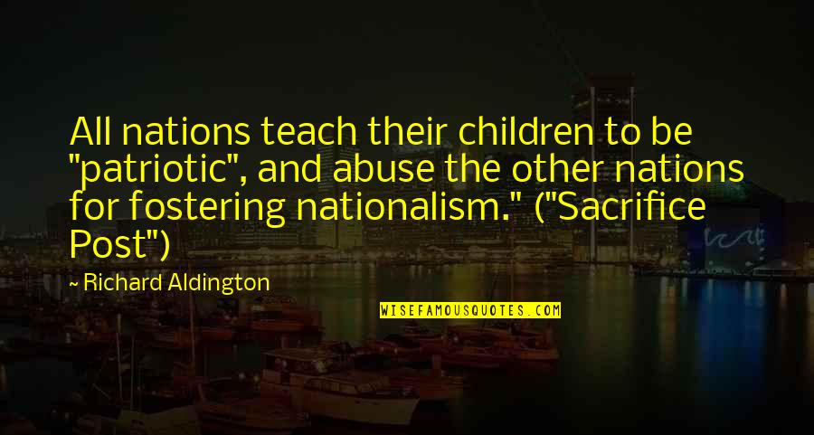 Fostering Quotes By Richard Aldington: All nations teach their children to be "patriotic",