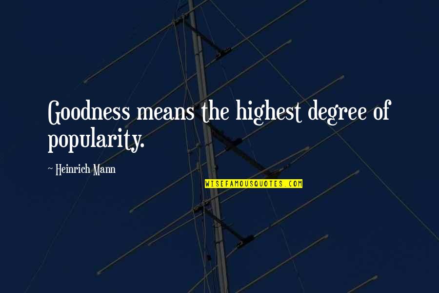 Fosterites Quotes By Heinrich Mann: Goodness means the highest degree of popularity.