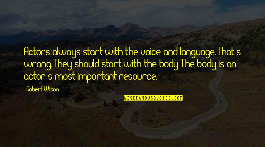 Fosterites Quotes By Robert Wilson: Actors always start with the voice and language.