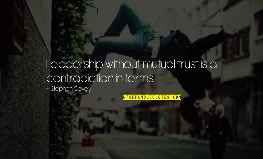 Fosterites Quotes By Stephen Covey: Leadership without mutual trust is a contradiction in