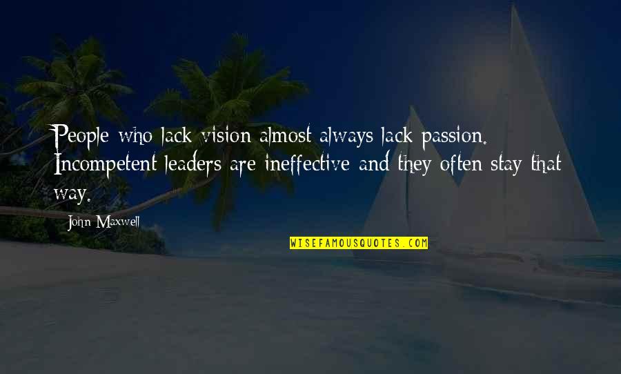 Fosters Adverts Quotes By John Maxwell: People who lack vision almost always lack passion.