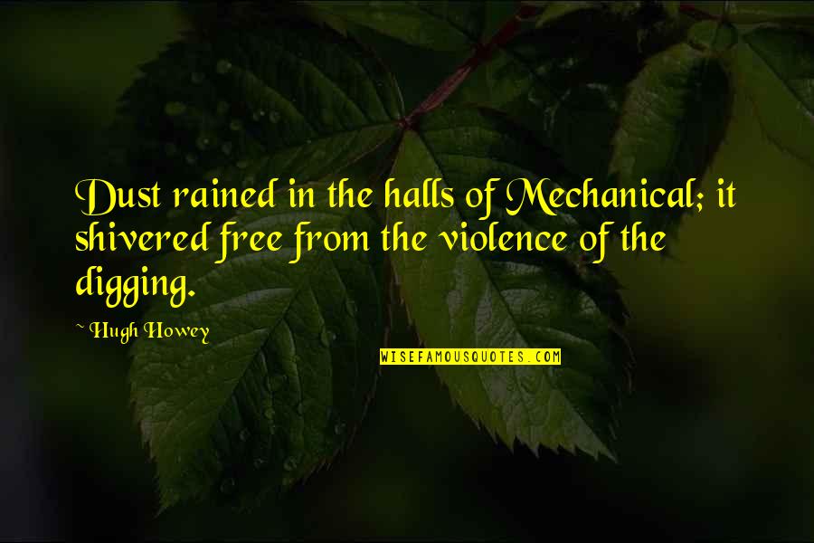 Fosters Lager Quotes By Hugh Howey: Dust rained in the halls of Mechanical; it