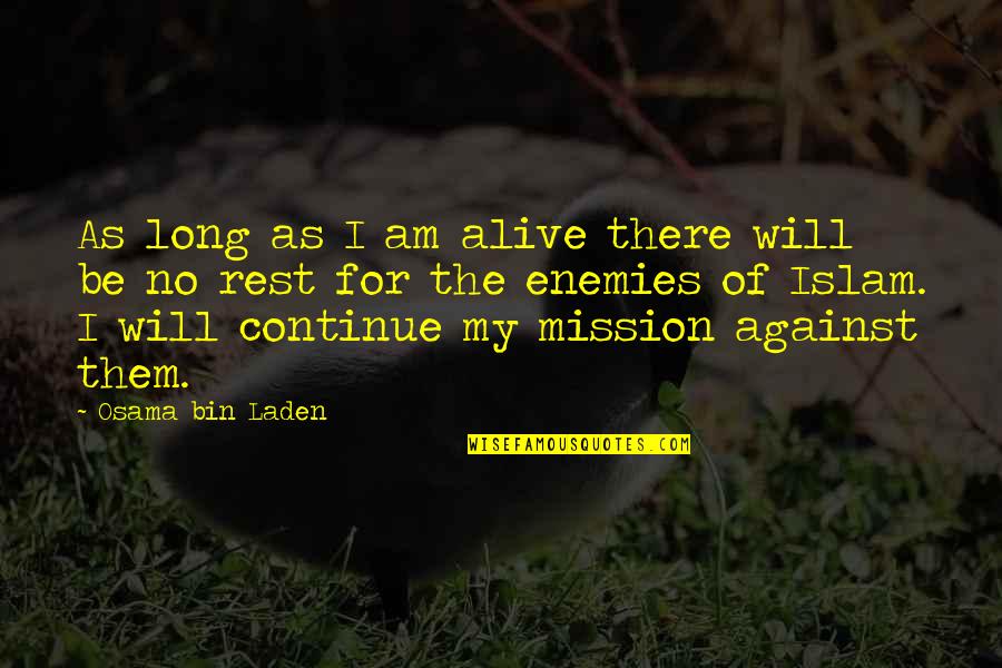 Fostri Quotes By Osama Bin Laden: As long as I am alive there will