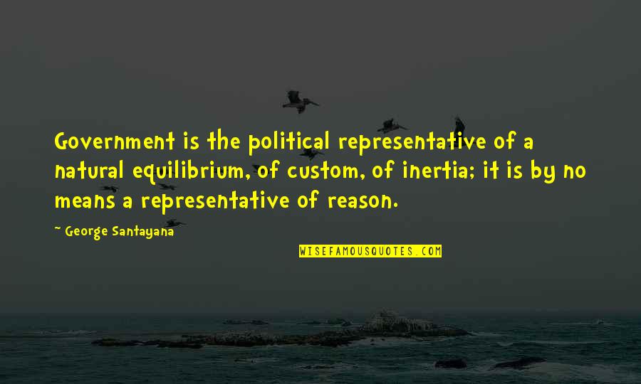 Fosyf Quotes By George Santayana: Government is the political representative of a natural