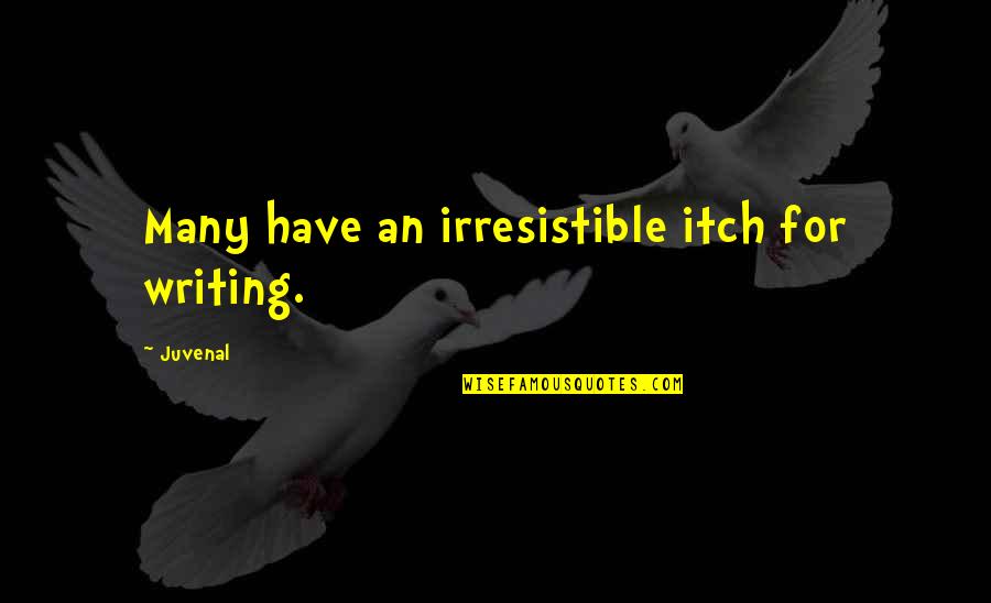 Foteini Mourkioti Quotes By Juvenal: Many have an irresistible itch for writing.