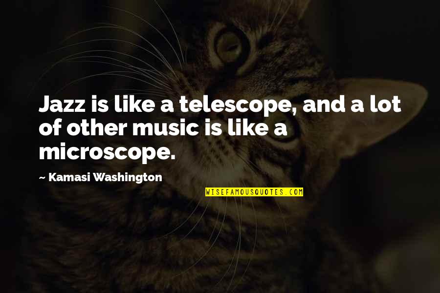 Fotheringham Funeral Watrous Quotes By Kamasi Washington: Jazz is like a telescope, and a lot Fotheringham Funeral Watrous Quotes By Kamasi Washington: Jazz is like a telescope, and a lot